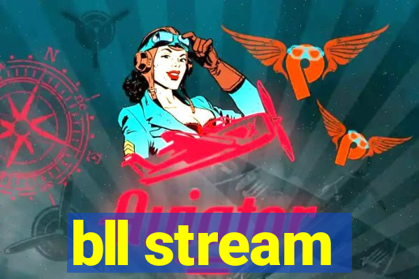 bll stream